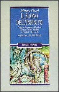 Il suono dell'infinito. Saggi sulla poetica del primo Romanticismo italiano da Alfieri a Leopardi - Michel Orcel - copertina