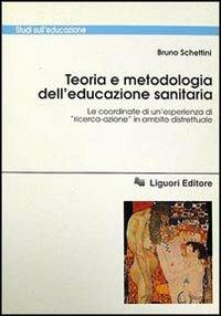 Teoria e metodologia dell'educazione sanitaria. Le coordinate di un'esperienza di «Ricerca-azione» in ambito distrettuale - Bruno Schettini - copertina