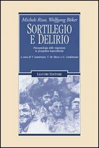 Sortilegio e delirio. Psicopatologia delle migrazioni in prospettiva transculturale - Michele Risso,Wolfgang Böker - copertina