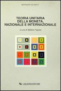 Teoria unitaria della moneta, nazionale e internazionale - Bernard Schmitt - copertina