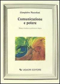 Comunicazione e potere. Mass media e politica in Italia - Gianpietro Mazzoleni - copertina