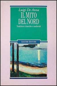 Il mito del Nord. Tradizioni classiche e medievali - Luigi De Anna - copertina