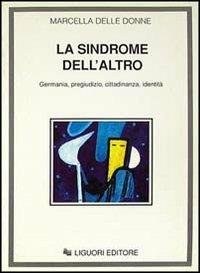 La sindrome dell'«Altro». Germania, pregiudizio, cittadinanza, identità - Marcella Delle Donne - copertina