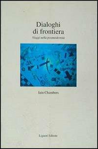 Dialoghi di frontiera. Viaggi nella postmodernità - Iain Chambers - copertina