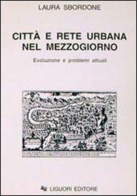 Città e rete urbana nel Mezzogiorno. Evoluzione e problemi attuali - Laura Sbordone - copertina