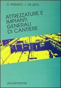 Attrezzature e impianti generali di cantiere - Alfredo Passaro - L. De Lieto  - - Libro - Liguori - | IBS