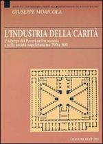 L' industria della carità. L'Albergo dei Poveri nell'economia e nella società tra '700 e '800