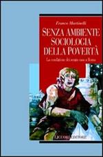 Senza ambiente. Sociologia della povertà. La condizione dei senza casa a Roma