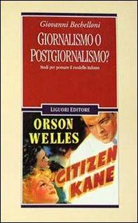 Giornalismo o postgiornalismo? Studi per pensare il modello italiano - Giovanni Bechelloni - copertina