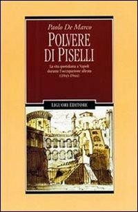 Polvere di piselli. La vita quotidiana a Napoli durante l'occupazione  alleata (1943-44) - Paolo De Marco - Libro - Liguori - Storia moderna e  contemporanea