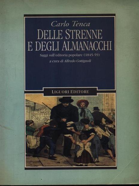 Delle strenne e degli almanacchi. Saggi sull'editoria popolare (1845-59) - Carlo Tenca - 2