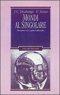 Mondi al singolare. Prospettive socio-cognitive sull'identità - Jean-Claude Deschamps,Carmençita Serino - copertina