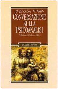 Conversazione sulla psicoanalisi. Istituzione, professione, scienza - Giuseppe Di Chiara,Nestore Pirillo - copertina