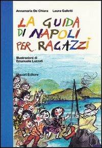 La guida di Napoli per ragazzi - Anna M. De Chiara,Laura Galletti - copertina