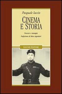 Cinema e storia. Percorsi e immagini. Ediz. illustrata - Pasquale Iaccio -  Libro - Liguori - Cinema e storia | IBS