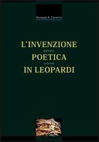 L' invenzione poetica in Leopardi. Percorsi e forme - Giuseppe A. Camerino - copertina