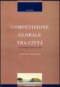Competizio globale tra città. I casi di Napoli, Palermo e Bari - Italo Talia - copertina