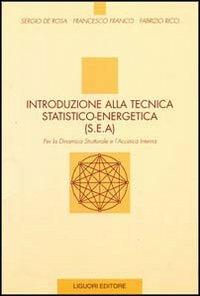 Introduzione alla tecnica statico-energetica (SEA). Per la dinamica strutturale e l'acustica interna - Sergio De Rosa,Francesco Franco,Fabrizio Ricci - copertina