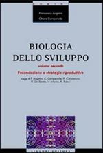 Biologia dello sviluppo. Vol. 2: Fecondazione e strategie riproduttive.