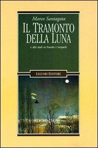 Il tramonto della luna e altri studi su Foscolo e Leopardi - Marco Santagata - copertina