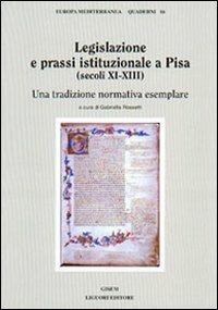 Legislazione e prassi istituzionale a Pisa (secoli XI-XIII). Una tradizione normativa esemplare - Gabriella Rossetti - copertina