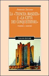 La trincea avanzata e «La città dei conquistatori». Futurismo e modernità - Antonio Saccone - copertina