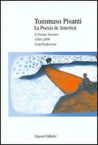 La poesia in America. Il fiume-oceano 1650-2000. Testi/traduzioni - Tommaso Pisanti - copertina