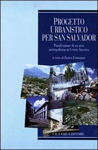 Progetto urbanistico per San Salvador. Pianificazione di un'area metropolitana in centro America - Enrico Fontanari - copertina