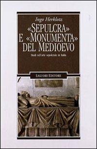 «Sepulcra» e «monumenta» del Medioevo. Studi sull'arte sepolcrale in Italia - Ingo Herklotz - copertina