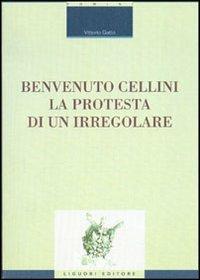 Benvenuto Cellini. La protesta di un irregolare - Vittorio Gatto - copertina