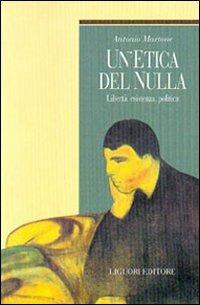 Un' etica del nulla. Libertà, esistenza, politica - Antonio Martone - copertina