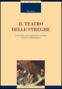 Il teatro delle streghe. Il femminile come costruzione culturale al tempo di Shakespeare - Clara Mucci - copertina