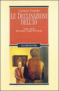 Le declinazioni dell'Io. Identità e alterità nella narrativa in inglese del Novecento - Carmen Concilio - copertina