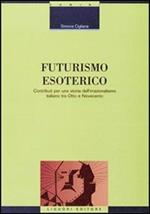 Futurismo esoterico. Contributi per una storia dell'irrazionalismo italiano tra Otto e Novecento