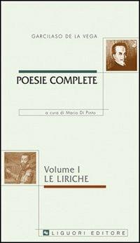 Poesie complete. Testo spagnolo a fronte. Vol. 1: Le liriche. - Garcilaso de la Vega - copertina