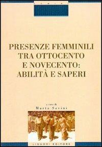 Presenze femminili tra Ottocento e Novecento. Abilità e saperi - Marta Savini - copertina