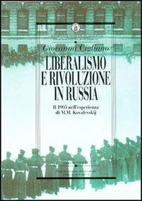 Liberalismo e rivoluzione in Russia. Il 1905 nell'esperienza di M. M. Kovalevskij - Giovanna Cigliano - copertina