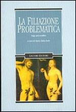 La filiazione problematica. Saggi psicoanalitici