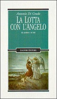 La lotta con l'angelo. Gli scrittori e le fedi - Antonio Di Grado - copertina