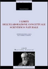 I limiti dell'elaborazione concettuale scientifico-naturale. Un'introduzione logica alle scienze storiche - Heinrich Rickert - copertina