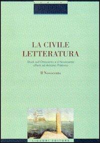 La civile letteratura. Studi sull'Ottocento e il Novecento offerti ad Antonio Palermo. Vol. 2: Il Novecento. - copertina