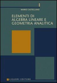 Elementi di algebra lineare e geometria analitica - Mario Castellano - copertina