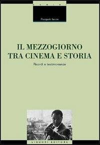 Il Mezzogiorno tra cinema e storia. Ricordi e testimonianze - Pasquale Iaccio - copertina