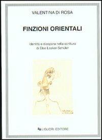 Finzioni orientali. Identità e diaspora nella scrittura di Else Lasker-Schüler - Valentina Di Rosa - copertina