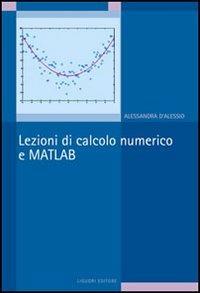 Lezioni di calcolo numerico e Matlab - Alessandra D'Alessio - Libro -  Liguori - | IBS