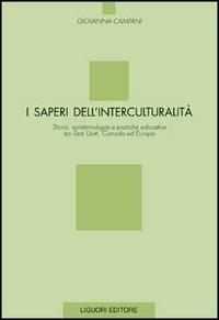 I saperi dell'interculturalità. Storia, epistemologia e pratiche educative tra Stati Uniti, Canada ed Europa - Giovanna Campani - copertina