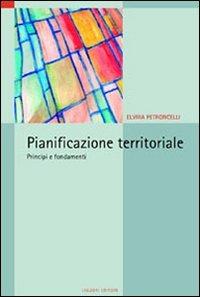 Pianificazione territoriale. Principi e fondamenti - Elvira Petroncelli - copertina