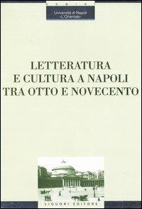 Letteratura e cultura a Napoli tra Otto e Novecento. Atti del Convegno (Napoli, 28 novembre-1 dicembre 2001) - copertina