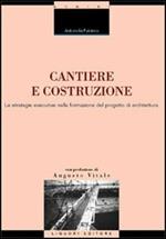 Cantiere e costruzione. Le strategie esecutive nella formazione del progetto di architettura