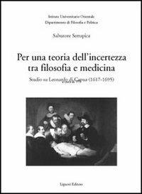 Per una teoria dell'incertezza tra filosofia e medicina. Studio su Leonardo di Capua (1617-1695) - Salvatore Serrapica - copertina